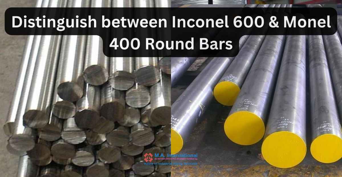 Distinguish between Inconel 600 & Monel 400 Round Bars